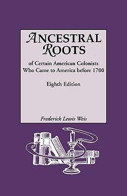 Ancestral Roots of Certain American Colonists Who Came to America Before 1700. Lineages from Afred the Great, Charlemagne, Malcolm of Scotland, Robert - Paperback | Diverse Reads