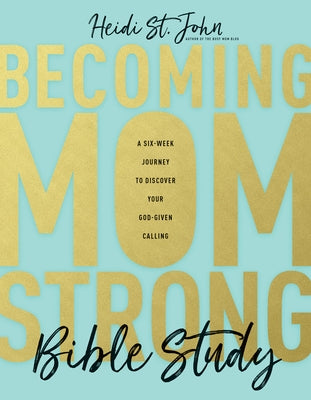 Becoming MomStrong Bible Study: A Six-Week Journey to Discover Your God-Given Calling - Paperback | Diverse Reads