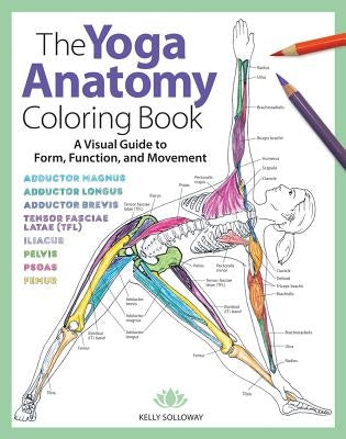 The Yoga Anatomy Coloring Book: A Visual Guide to Form, Function, and Movement Volume 1 - Paperback | Diverse Reads