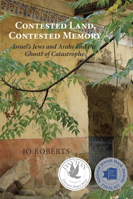Contested Land, Contested Memory: Israel's Jews and Arabs and the Ghosts of Catastrophe - Paperback | Diverse Reads