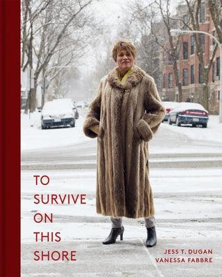 To Survive on This Shore: Photographs and Interviews with Transgender and Gender Nonconforming Older Adults - Hardcover