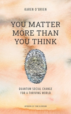 You Matter More Than You Think: Quantum Social Change for a Thriving World - Hardcover | Diverse Reads