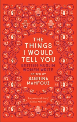 The Things I Would Tell You: British Muslim Women Write - Paperback | Diverse Reads