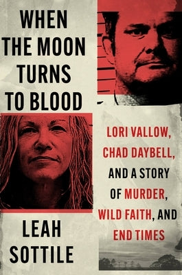 When the Moon Turns to Blood: Lori Vallow, Chad Daybell, and a Story of Murder, Wild Faith, and End Times - Hardcover | Diverse Reads