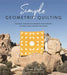 Simple Geometric Quilting: Modern, Minimalist Designs for Throws, Pillows, Wall Decor and More - Paperback | Diverse Reads