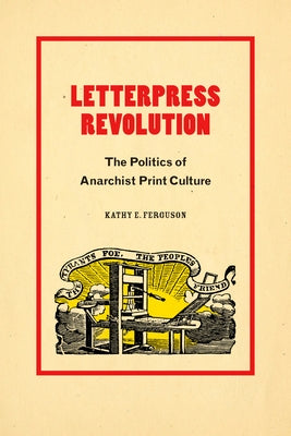 Letterpress Revolution: The Politics of Anarchist Print Culture - Paperback | Diverse Reads