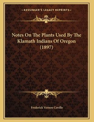 Notes On The Plants Used By The Klamath Indians Of Oregon (1897) - Paperback | Diverse Reads