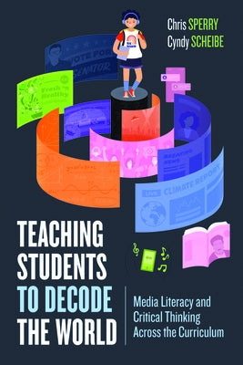 Teaching Students to Decode the World: Media Literacy and Critical Thinking Across the Curriculum - Paperback | Diverse Reads