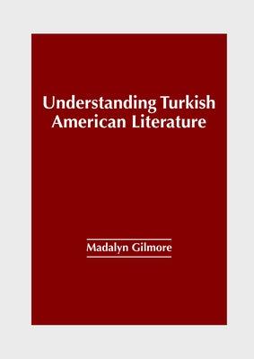Understanding Turkish American Literature - Hardcover | Diverse Reads