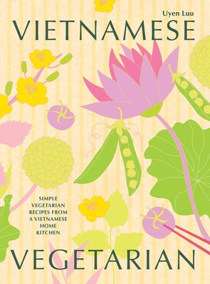 Vietnamese Vegetarian: Simple Vegetarian Recipes From a Vietnamese Home Kitchen - Hardcover | Diverse Reads