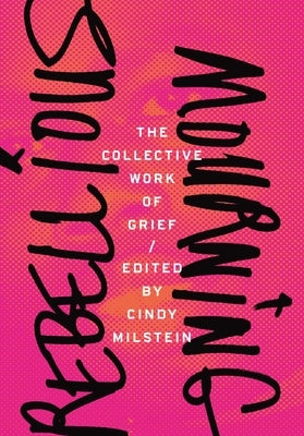 Rebellious Mourning: The Collective Work of Grief - Paperback | Diverse Reads