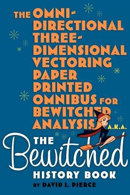 The Omni-Directional Three-Dimensional Vectoring Paper Printed Omnibus for Bewitched Analysis a.k.a. The Bewitched History Book - Paperback | Diverse Reads