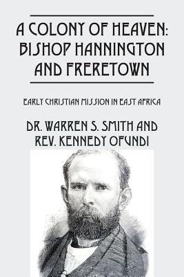 A Colony of Heaven: Bishop Hannington and Freretown - Early Christian Mission in East Africa - Paperback | Diverse Reads