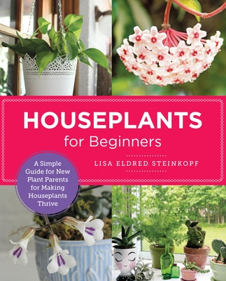 Houseplants for Beginners: A Simple Guide for New Plant Parents for Making Houseplants Thrive - Paperback | Diverse Reads