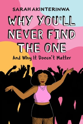 Why You'll Never Find the One: And Why It Doesn't Matter - Paperback | Diverse Reads