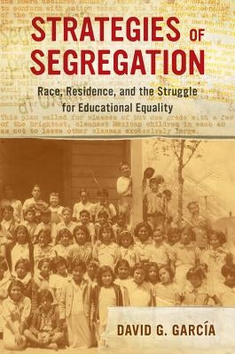 Strategies of Segregation: Race, Residence, and the Struggle for Educational Equality - Paperback | Diverse Reads