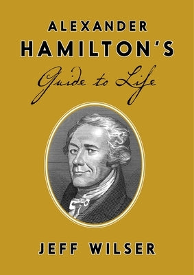 Alexander Hamilton's Guide to Life - Hardcover | Diverse Reads