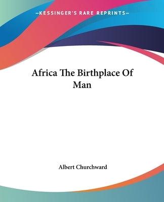 Africa The Birthplace Of Man - Paperback | Diverse Reads
