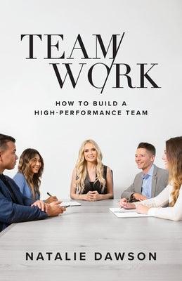TeamWork: How to Build a High-Performance Team - Paperback | Diverse Reads