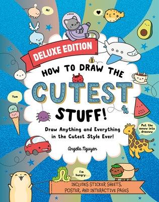 How to Draw the Cutest Stuff--Deluxe Edition!: Draw Anything and Everything in the Cutest Style Ever! Volume 7 - Paperback | Diverse Reads
