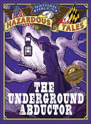 The Underground Abductor: An Abolitionist Tale - Hardcover | Diverse Reads