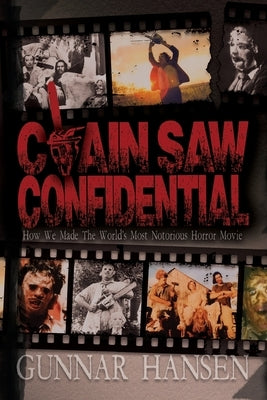 Chain Saw Confidential: How We Made The World's Most Notorious Horror Movie - Paperback | Diverse Reads