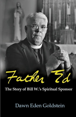 Father Ed: The Story of Bill W.'s Spiritual Sponsor - Paperback | Diverse Reads