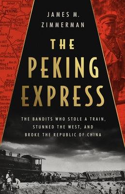The Peking Express: The Bandits Who Stole a Train, Stunned the West, and Broke the Republic of China - Hardcover | Diverse Reads