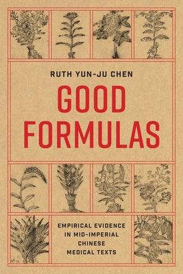 Good Formulas: Empirical Evidence in Mid-Imperial Chinese Medical Texts - Paperback | Diverse Reads