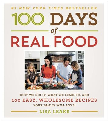 100 Days of Real Food: How We Did It, What We Learned, and 100 Easy, Wholesome Recipes Your Family Will Love - Hardcover | Diverse Reads
