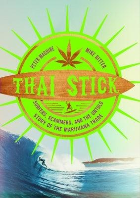 Thai Stick: Surfers, Scammers, and the Untold Story of the Marijuana Trade - Paperback | Diverse Reads