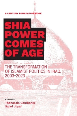 Shia Power Comes of Age: The Transformation of Islamist Politics in Iraq, 2003-2023 - Paperback | Diverse Reads