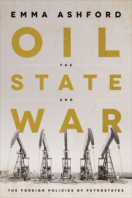 Oil, the State, and War: The Foreign Policies of Petrostates - Hardcover | Diverse Reads