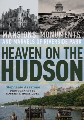 Heaven on the Hudson: Mansions, Monuments, and Marvels of Riverside Park - Hardcover | Diverse Reads