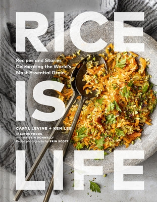 Rice Is Life: Recipes and Stories Celebrating the World's Most Essential Grain - Hardcover | Diverse Reads