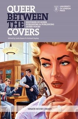 Queer Between the Covers: Histories of Queer Publishing and Publishing Queer Voices - Paperback