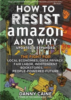 How to Resist Amazon and Why: The Fight for Local Economics, Data Privacy, Fair Labor, Independent Bookstores, and a People-Powered Future! - Paperback | Diverse Reads