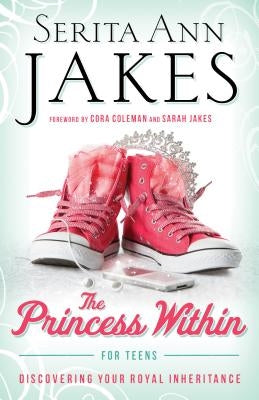 The Princess Within for Teens: Discovering Your Royal Inheritance - Paperback | Diverse Reads