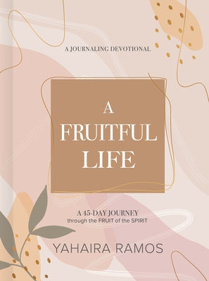 A Fruitful Life Journaling Devotional: A 45-Day Journey Through the Fruit of the Spirit - Hardcover | Diverse Reads