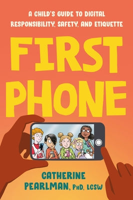 First Phone: A Child's Guide to Digital Responsibility, Safety, and Etiquette - Paperback | Diverse Reads