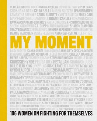 My Moment: 106 Women on Fighting for Themselves - Hardcover | Diverse Reads
