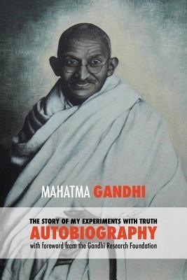 The Story of My Experiments with Truth - Mahatma Gandhi's Unabridged Autobiography: Foreword by the Gandhi Research Foundation - Paperback | Diverse Reads