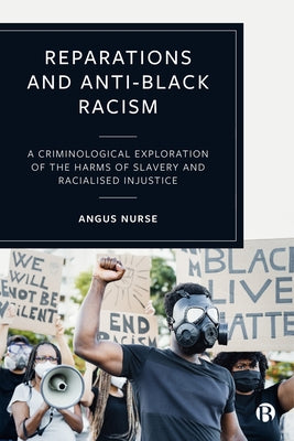 Reparations and Anti-Black Racism: A Criminological Exploration of the Harms of Slavery and Racialized Injustice - Paperback | Diverse Reads