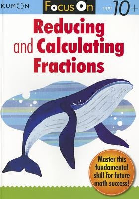 Kumon Focus On Reducing and Calculating Fractions - Paperback | Diverse Reads