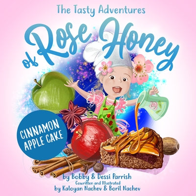 The Tasty Adventures of Rose Honey: Cinnamon Apple Cake: (Rose Honey Childrens' Book) - Hardcover | Diverse Reads