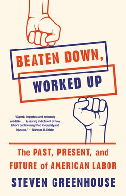 Beaten Down, Worked Up: The Past, Present, and Future of American Labor - Paperback | Diverse Reads