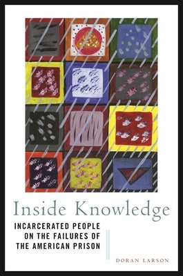 Inside Knowledge: Incarcerated People on the Failures of the American Prison - Hardcover | Diverse Reads