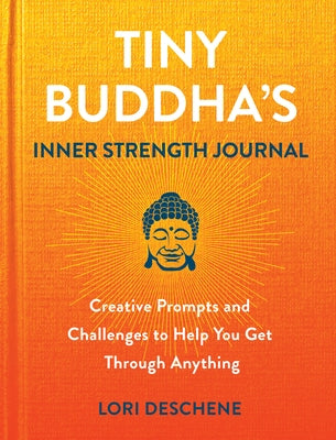 Tiny Buddha's Inner Strength Journal: Creative Prompts and Challenges to Help You Get Through Anything - Hardcover | Diverse Reads