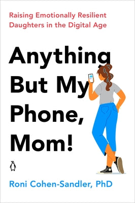Anything But My Phone, Mom!: Raising Emotionally Resilient Daughters in the Digital Age - Paperback | Diverse Reads