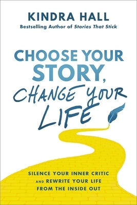 Choose Your Story, Change Your Life: Silence Your Inner Critic and Rewrite Your Life from the Inside Out - Hardcover | Diverse Reads